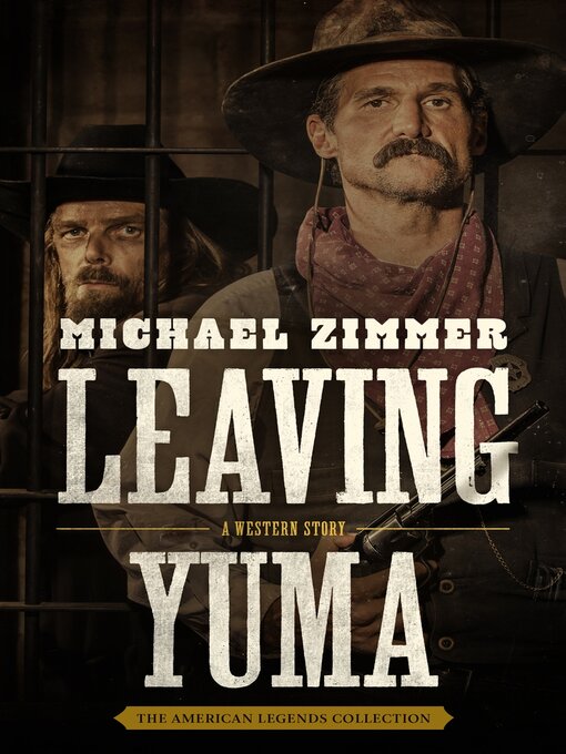 Title details for Leaving Yuma: a Western Story by Michael Zimmer - Available